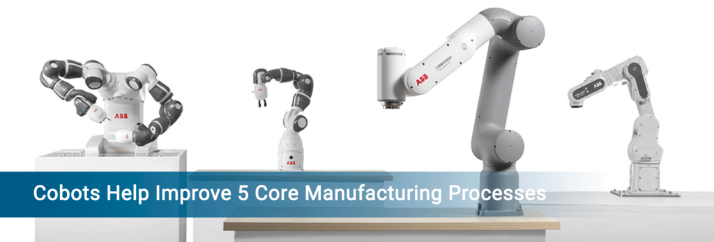 Cobots help improve 5 core manufacturing process