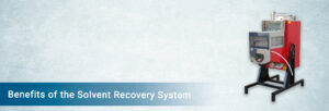 Benefits of the Solvent Recovery System