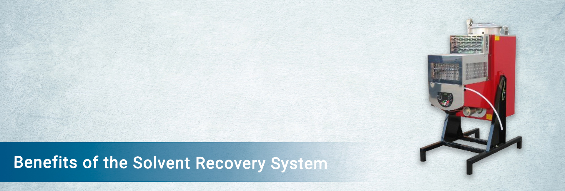 Benefits of the Solvent Recovery System